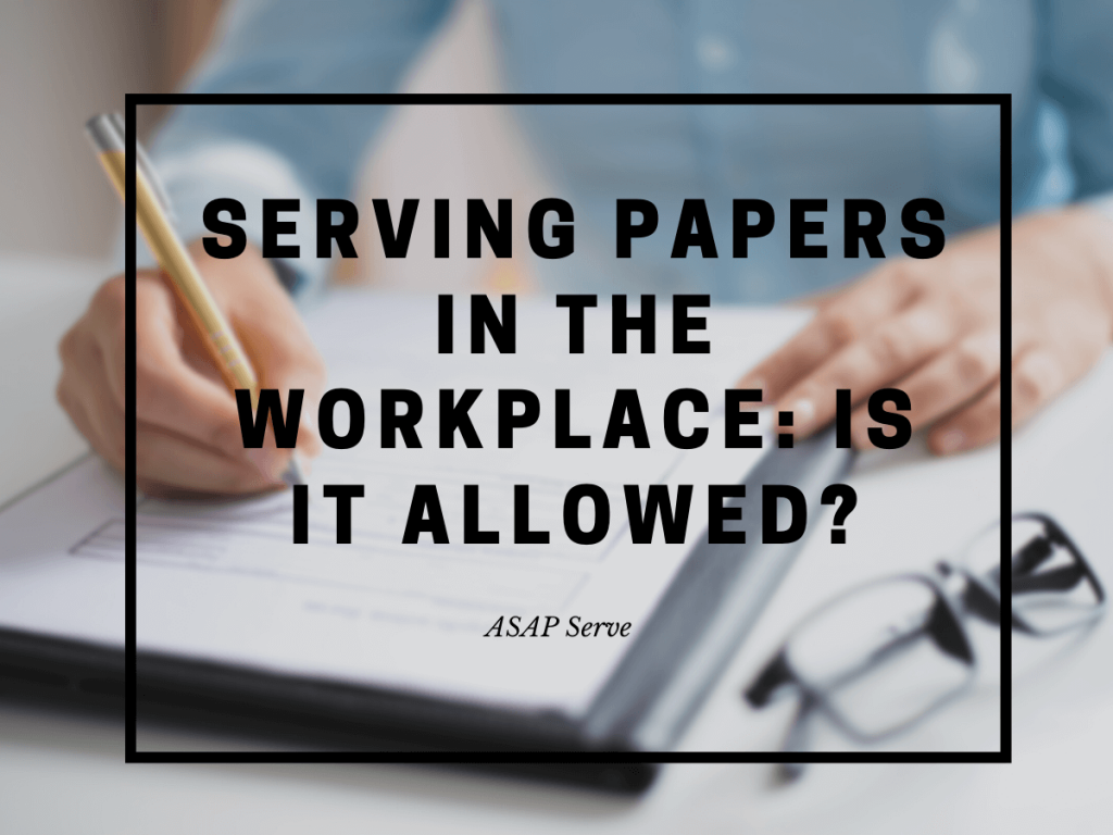 Serving Papers in the Workplace Is it Allowed