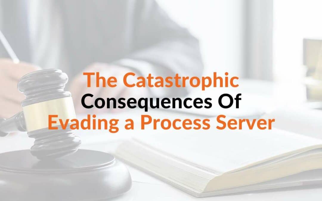 The Catastrophic Consequences of Evading a Process Server