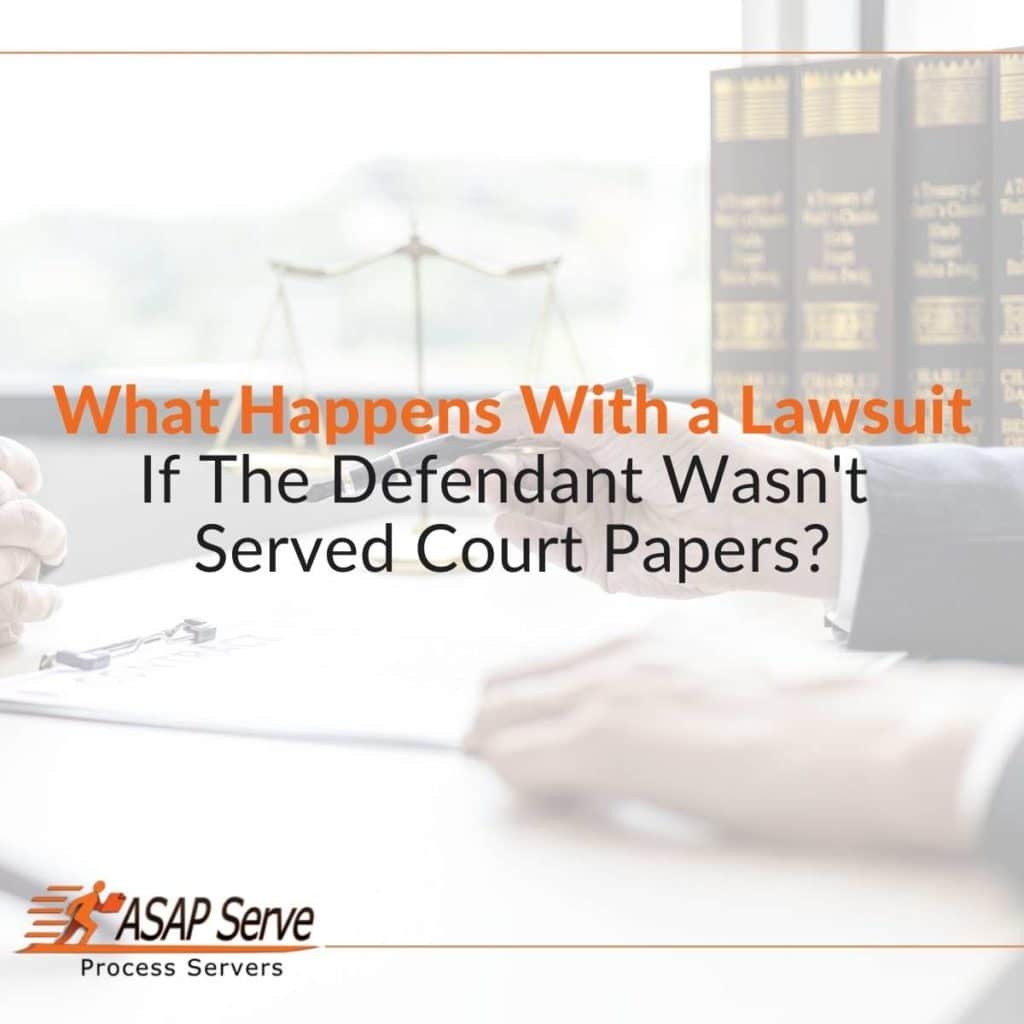 What Happens With a Lawsuit If The Defendant Wasn't Served Court Papers